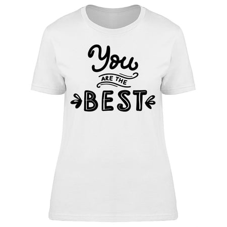 Quote You Are The Best T-Shirt Women -Image by Shutterstock Female Small