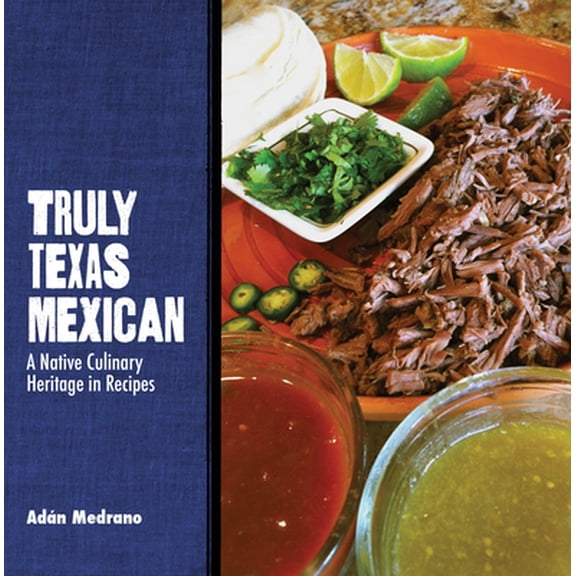Pre-Owned Truly Texas Mexican: A Native Culinary Heritage in Recipes (Paperback) 0896728501 9780896728509