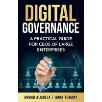 Digital Governance: A Practical Guide for CEOs of Large Enterprises, (Paperback)