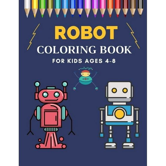 Robot Coloring Book For Kids Ages 4-8: Funny Robots Coloring Book For Toddlers and Preschoolers