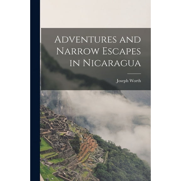 Adventures and Narrow Escapes in Nicaragua (Paperback)