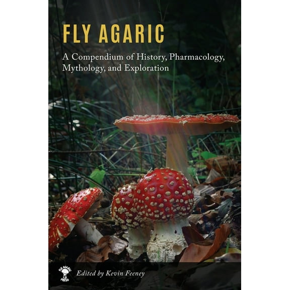 Fly Agaric: A Compendium of History, Pharmacology, Mythology, & Exploration, (Hardcover)