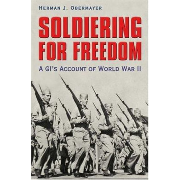Pre-Owned Soldiering for Freedom: A Gi's Account of World War II (Hardcover) 1585444308 9781585444304