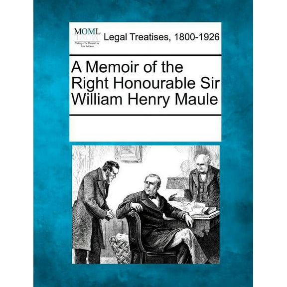 A Memoir of the Right Honourable Sir William Henry Maule (Paperback)
