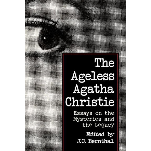 The Ageless Agatha Christie: Essays on the Mysteries and the Legacy, (Paperback)