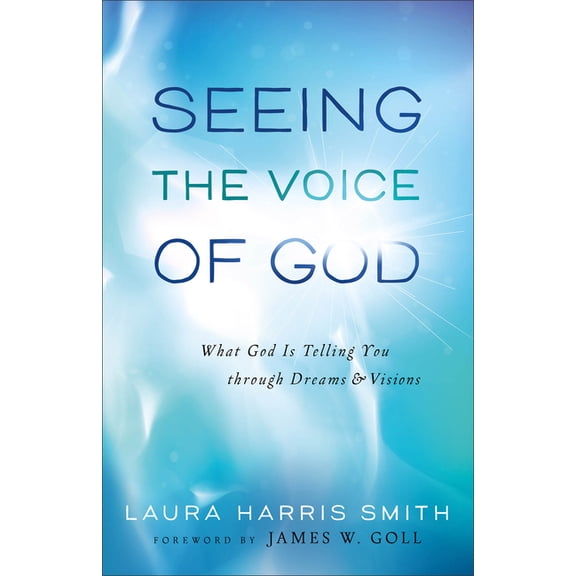 Seeing the Voice of God: What God Is Telling You Through Dreams and Visions, (Paperback)