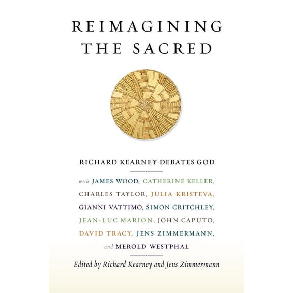 Insurrections: Critical Studies in Relig Reimagining the Sacred: Richard Kearney Debates God with James Wood, Catherine Keller, Charles Taylor, Julia Kristeva, G, (Paperback)