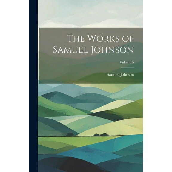 The Works of Samuel Johnson; Volume 5 (Paperback)