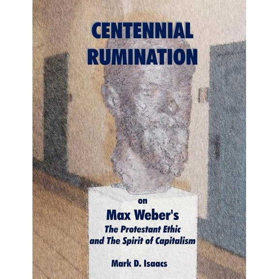 CENTENNIAL RUMINATION on Max Weber's "The Protestant Ethic and The Spirit of Capitalism", (Paperback)