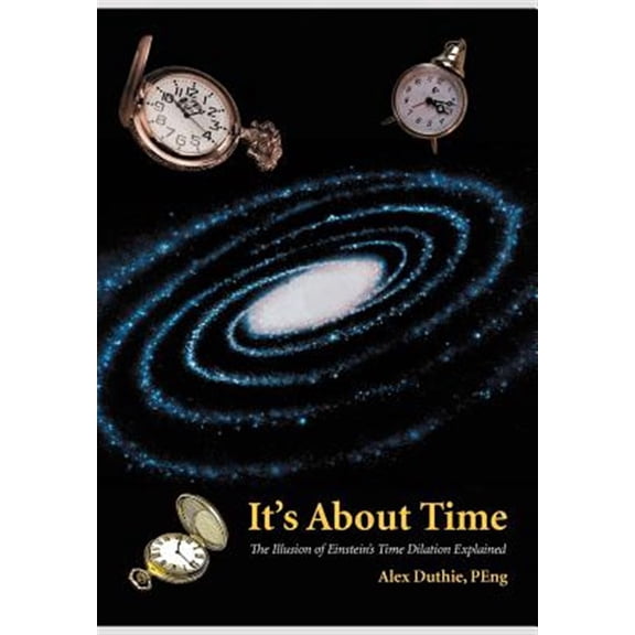 Pre-Owned It's About Time : The Illusion of Einstein?s Time Dilation Explained