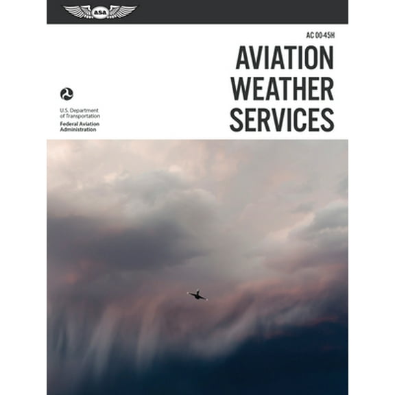Pre-Owned Aviation Weather Services: ASA FAA-AC00-45H (FAA Handbooks Series) (Paperback) 1619544482 9781619544482