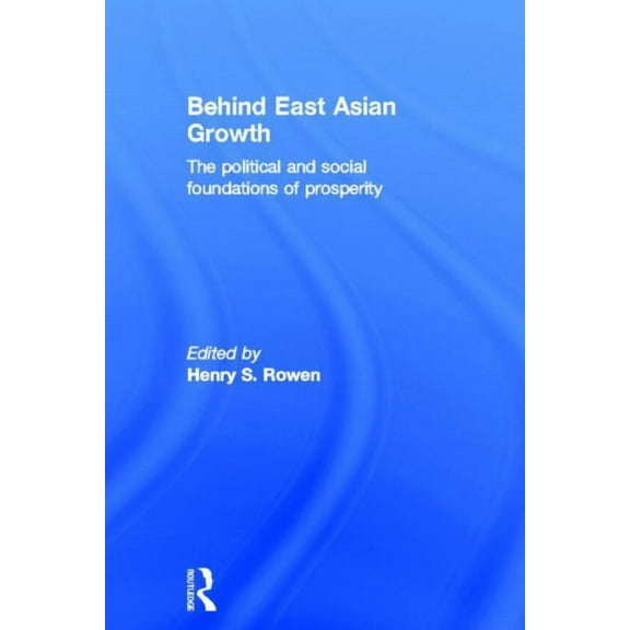 Behind East Asian Growth: The Political and Social Foundations of Prosperity, (Hardcover)