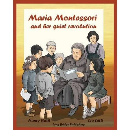Covered Bridge Pictures Maria Montessori and Her Quiet Revolution : A Picture Book about Maria Montessori and Her School Method ()