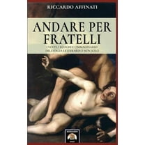 Andare per fratelli : I volti, i luoghi e l'immaginario dell'Italia letteraria e non solo (Paperback)