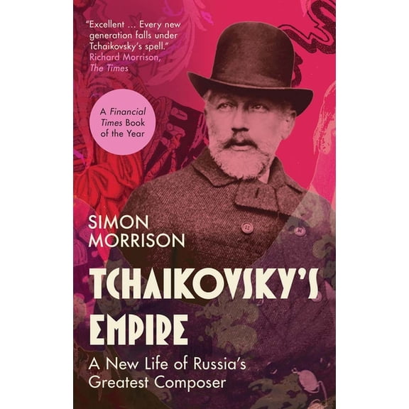 Tchaikovsky's Empire: A New Life of Russia's Greatest Composer, (Paperback)