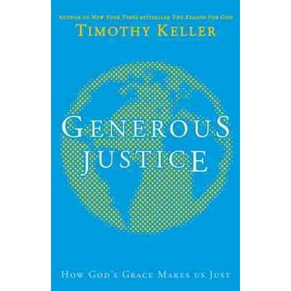 Generous Justice: How God's Grace Makes Us Just (Paperback) by Timothy Keller