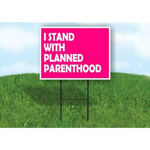 I Stand With Planned Parenthood Yard Sign Road Sign (Excluding Stand) SIZE: 8" x 12"