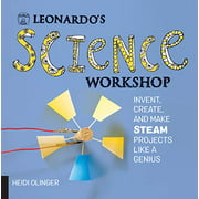 Leonardo's Science Workshop: Invent, Create, and Make STEAM Projects Like a Genius (Leonardo's Workshop)