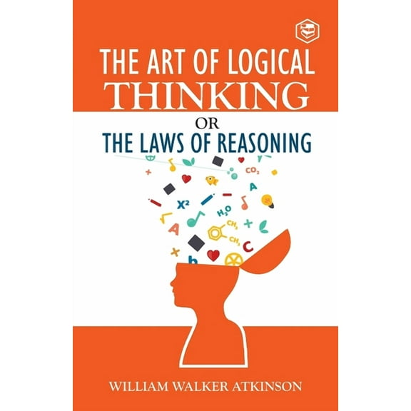 The Art of Logical Thinking or The Law of Reasoning, (Paperback)