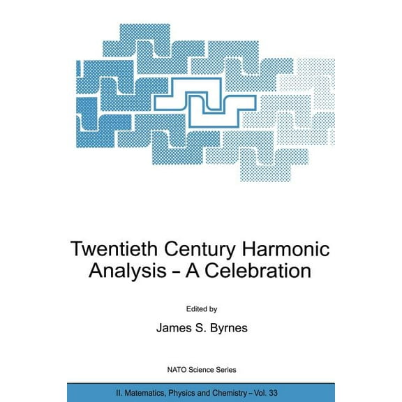 NATO Science Series II: Mathematics, Phy Twentieth Century Harmonic Analysis: A Celebration, Book 33, (Paperback)