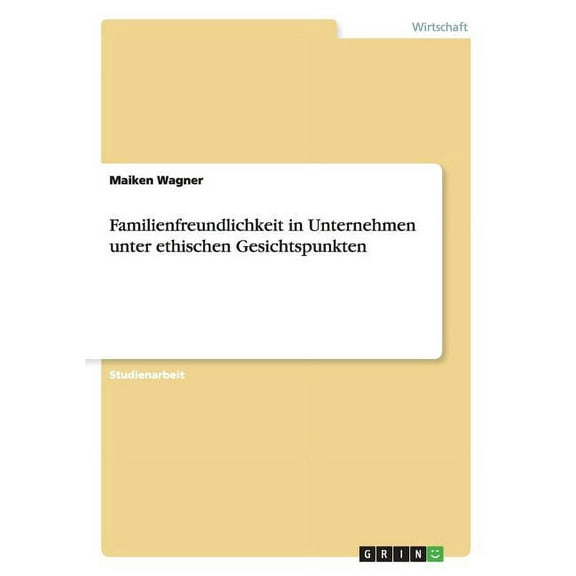 Familienfreundlichkeit in Unternehmen unter ethischen Gesichtspunkten (Paperback)