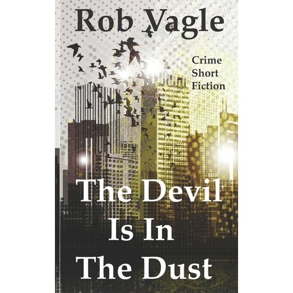 The Devil Is In The Dust : Crime Short Fiction (Paperback)