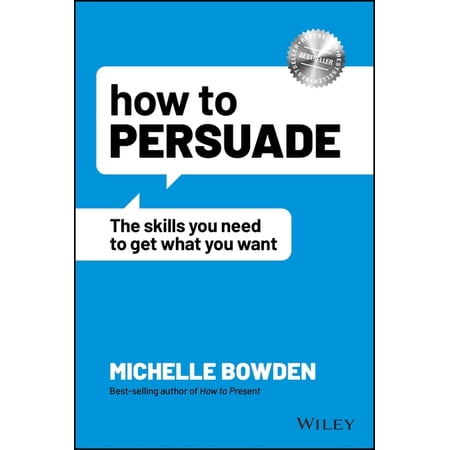 How to Persuade: The Skills You Need to Get What You Want (Paperback)
