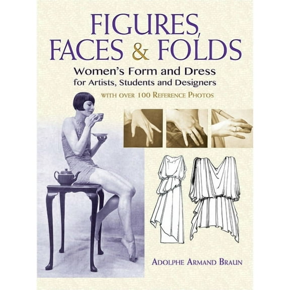 Dover Art Instruction Figures, Faces & Folds: Women's Form and Dress for Artists, Students and Designers, (Paperback)