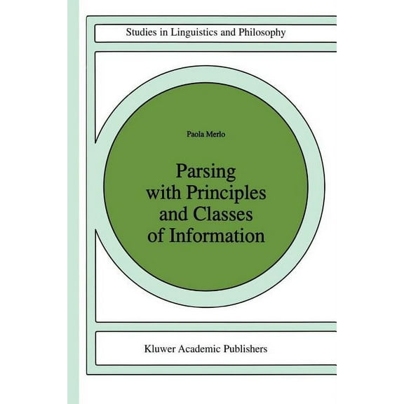 Studies in Linguistics and Philosophy Parsing with Principles and Classes of Information, Book 63, (Paperback)
