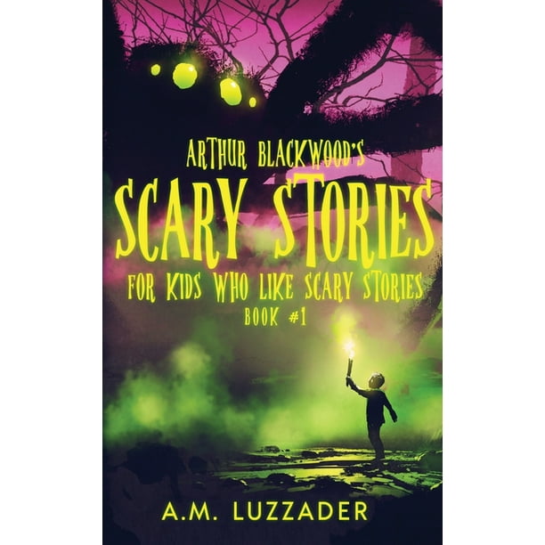 Arthur Blackwood's Scary Stories for Kids who Like Scary Stories : Book 1  (Paperback)
