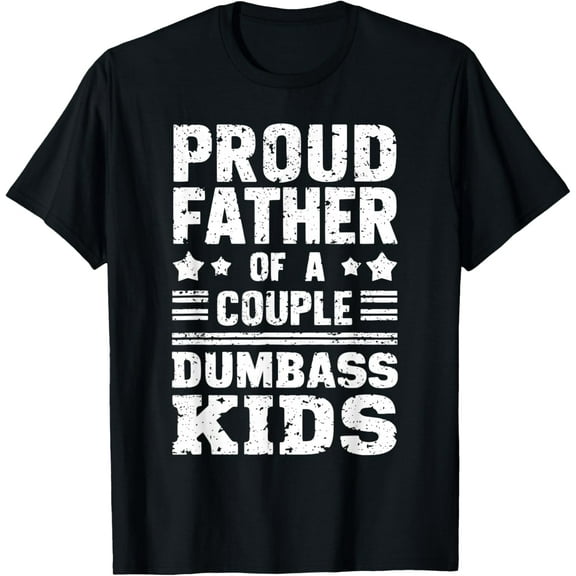 Proud Father of a Couple Dumbass Vintage Funny Gifts T-shirt