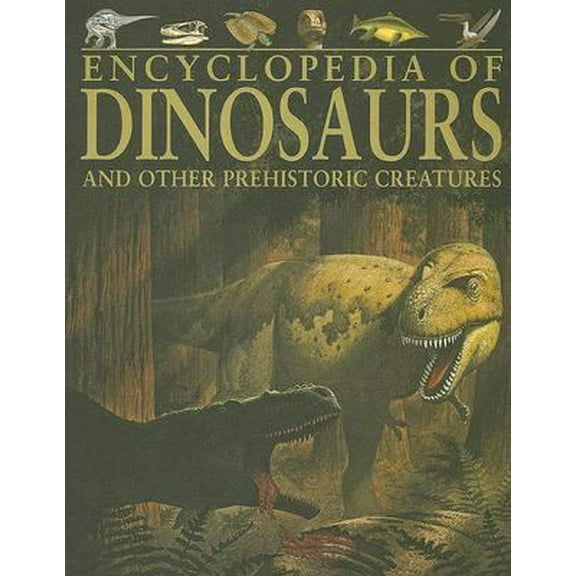 Pre-Owned Encyclopedia of Dinosaurs and Other Prehistoric Creatures (Hardcover) 1405409444 9781405409445