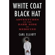 White Coat, Black Hat: Adventures on the Dark Side of Medicine, Pre-Owned (Paperback)