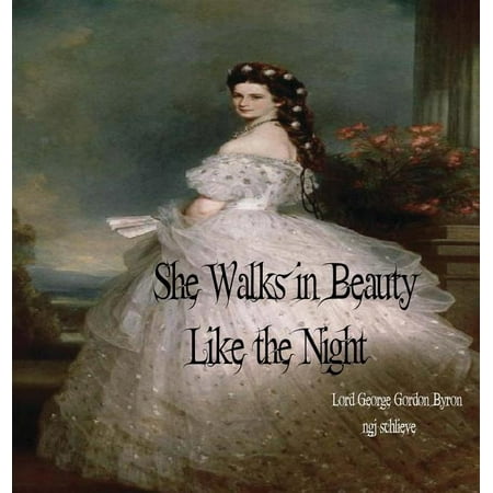 It's a Classic, Baby: She Walks in Beauty Like the Night: There is Pleasure in the Pathless Woods (Hardcover)