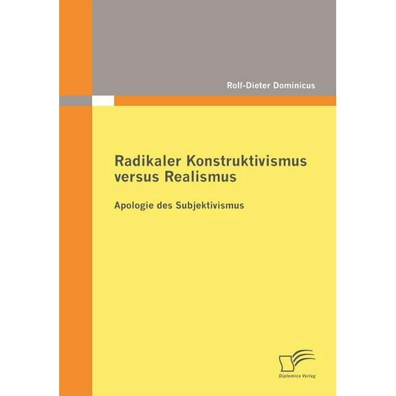 Radikaler Konstruktivismus versus Realismus : Apologie des Subjektivismus (Paperback)