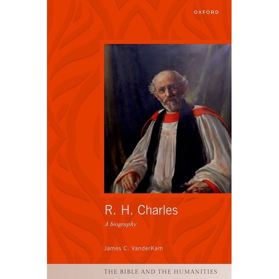 Bible and the Humanities R. H. Charles: A Biography, (Hardcover)