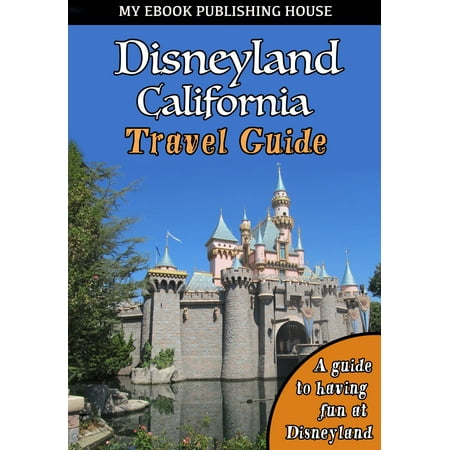 Disneyland California Travel Guide - eBook (Best Price Disneyland Tickets California)