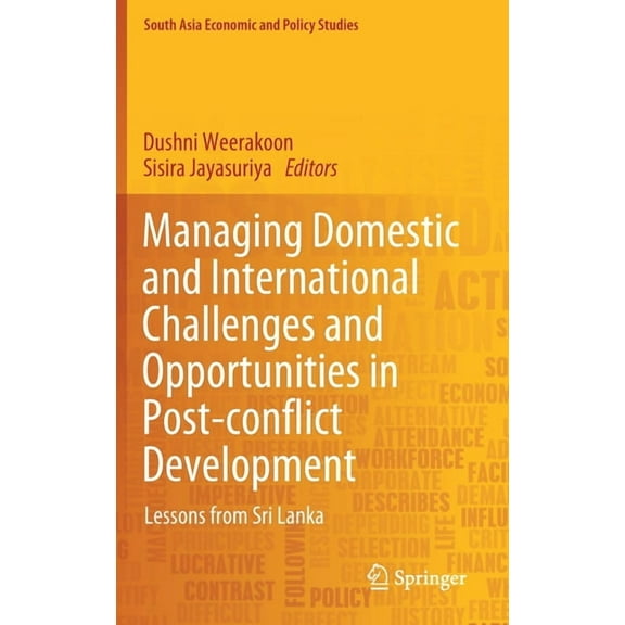 South Asia Economic and Policy Studies Managing Domestic and International Challenges and Opportunities in Post-Conflict Development: Lessons from Sri Lanka, (Hardcover)