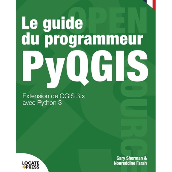 Le guide du programmeur PyQGIS: Extension de QGIS 3.x avec Python 3, (Paperback)