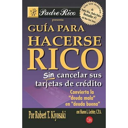 Guia para hacerse rico sin cancelar sus tarjetas de credito / Rich Dad's Guide to Becoming Rich Without Cutting Up Your Credit Cards