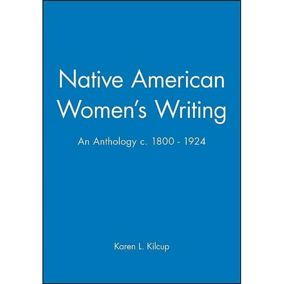Blackwell Anthologies Native American Women's Writing: An Anthology C. 1800 - 1924, (Paperback)