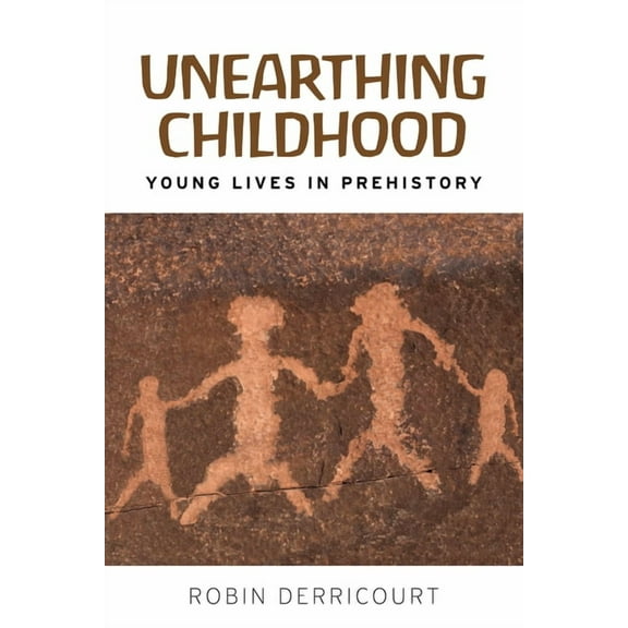 Unearthing Childhood: Young Lives in Prehistory, (Paperback)
