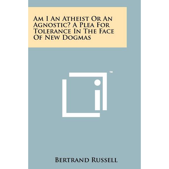 Am I An Atheist Or An Agnostic? A Plea For Tolerance In The Face Of New Dogmas