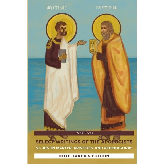 Select Writings of the Apologists - Note-Taker's Edition: St. Justin Martyr, Aristides, and Athenagoras, (Paperback)