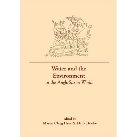Exeter Studies in Medieval Europe Water and the Environment in the Anglo-Saxon World, (Hardcover)