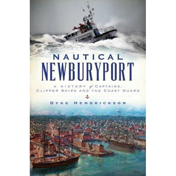 Pre-Owned Nautical Newburyport: A History of Captains, Clipper Ships and the Coast Guard (Paperback) 1467135879 9781467135870