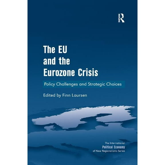 New Regionalisms The EU and the Eurozone Crisis: Policy Challenges and Strategic Choices, (Paperback)
