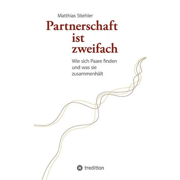 Partnerschaft ist zweifach: Wie sich Paare finden und was sie zusammenhält (Paperback)