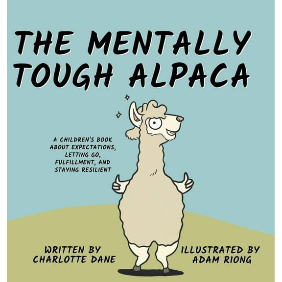 The Mentally Tough Alpaca: A Children's Book About Expectations, Letting Go, Fulfillment, and Staying Resilient: A Child, (Hardcover)
