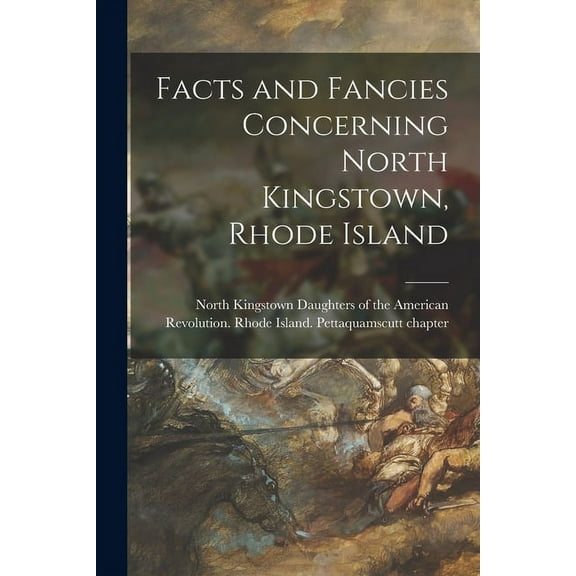 Facts and Fancies Concerning North Kingstown, Rhode Island, (Paperback)